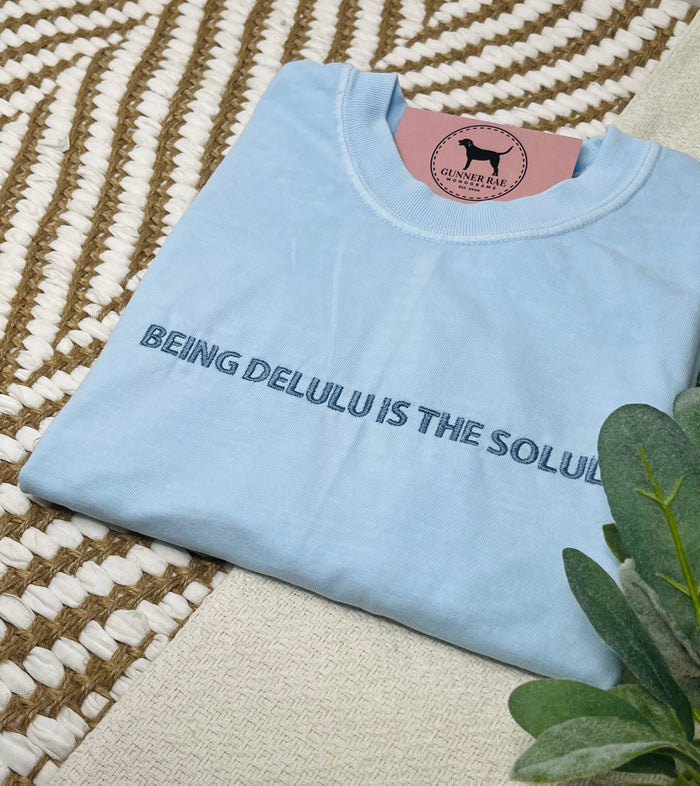 BEING DELULU IS THE SOLULU Custom Embroidered T-shirt or Sweatshirt