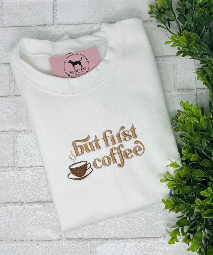 BUT FIRST COFFEE Embroidered T-shirt or Sweatshirt