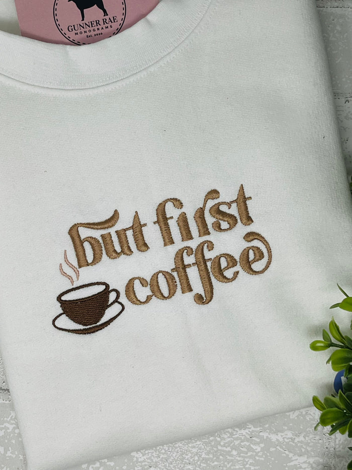 BUT FIRST COFFEE Embroidered T-shirt or Sweatshirt
