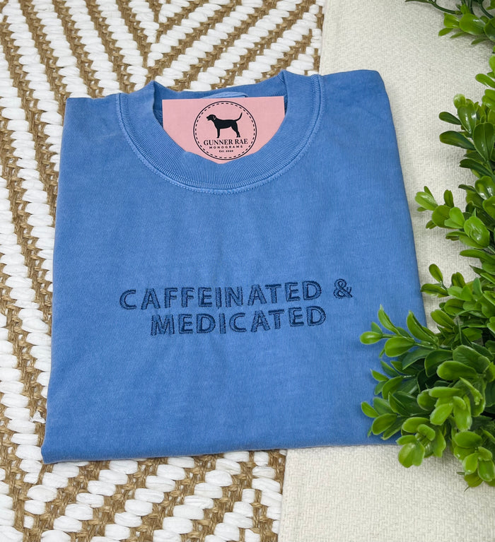 CAFFEINATED & MEDICATED Custom Embroidered T-shirt or Sweatshirt