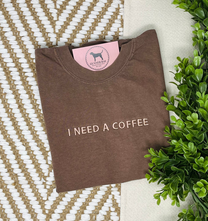 I NEED A COFFEE Custom Embroidered T-shirt or Sweatshirt