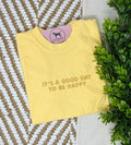 IT'S A GOOD DAY TO BE HAPPY Custom Embroidered T-shirt or Sweatshirt