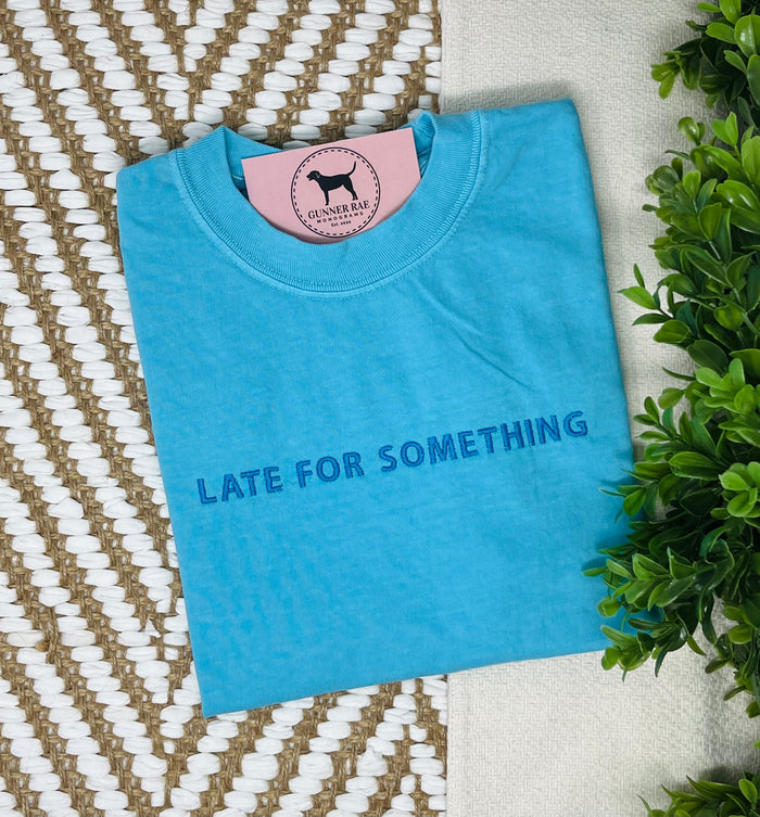 LATE FOR SOMETHING Custom Embroidered T-shirt or Sweatshirt