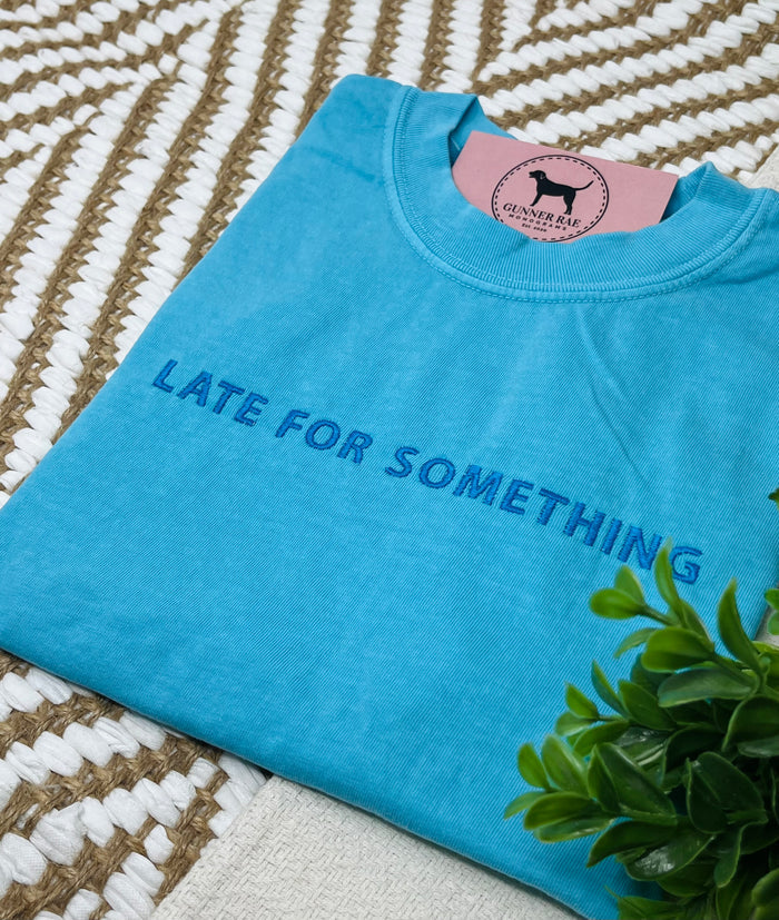 LATE FOR SOMETHING Custom Embroidered T-shirt or Sweatshirt
