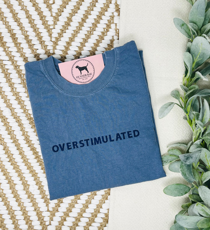 OVERSTIMULATED Custom Embroidered T-shirt or Sweatshirt