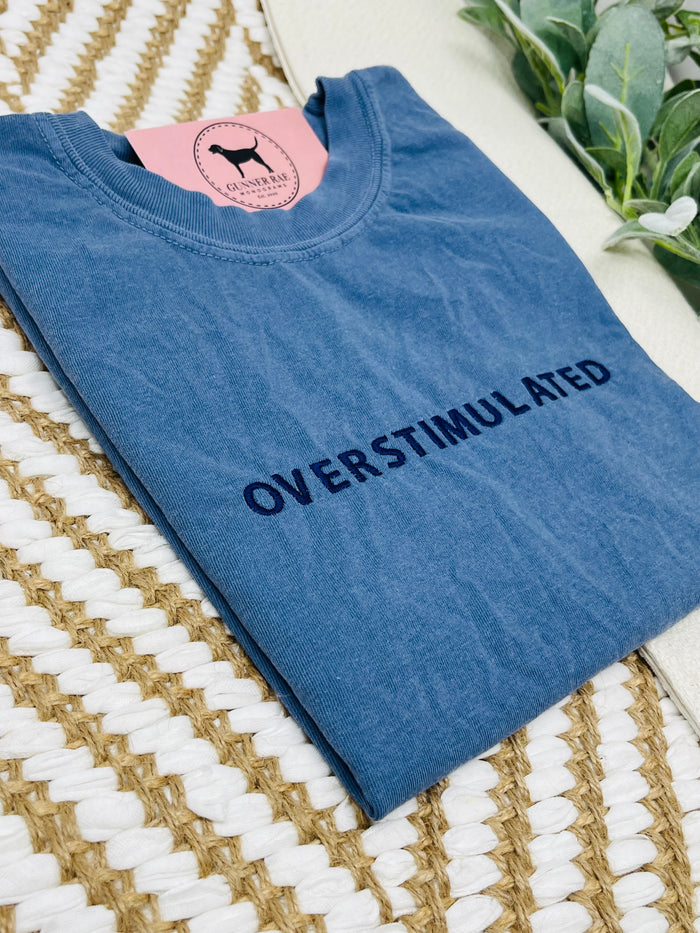 OVERSTIMULATED Custom Embroidered T-shirt or Sweatshirt