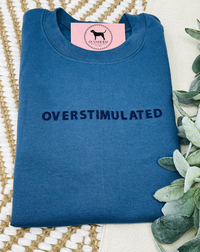 OVERSTIMULATED Custom Embroidered T-shirt or Sweatshirt