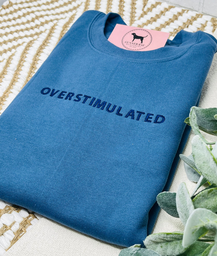 OVERSTIMULATED Custom Embroidered T-shirt or Sweatshirt
