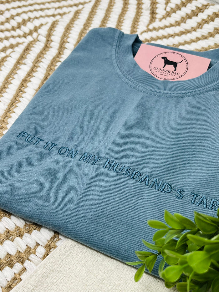 PUT IT ON MY HUSBAND'S TAB Custom Embroidered T-shirt or Sweatshirt