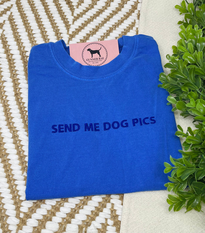SEND ME DOG PICS Custom Embroidered T-shirt or Sweatshirt