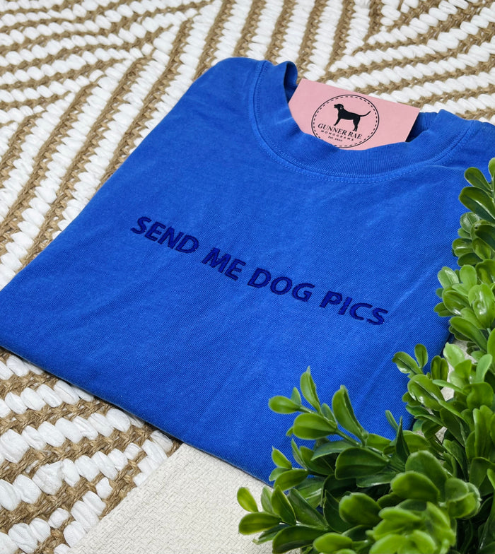 SEND ME DOG PICS Custom Embroidered T-shirt or Sweatshirt