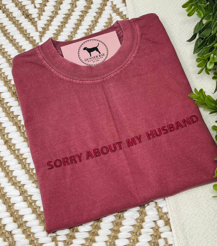 SORRY ABOUT MY HUSBAND Custom Embroidered T-shirt or Sweatshirt